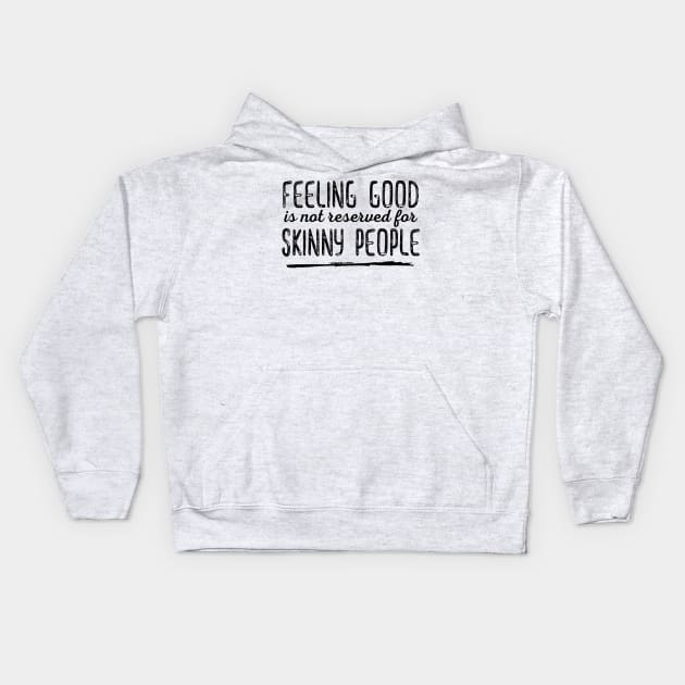 Feeling Good is not Reserved for Skinny People - Black Print Kids Hoodie by GruffinMuffin
